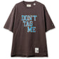DON'T TAG ME PRINTED TEE